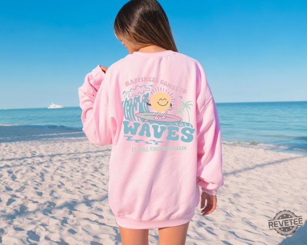 Happiness Comes In Waves Back Hoodie Trendy Sweatshirts For Women Happiness Comes In Waves Shirt Happiness Quotes Shirt New revetee.com 1