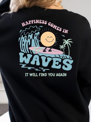 Happiness Comes In Waves Back Hoodie Trendy Sweatshirts For Women Happiness Comes In Waves Shirt Happiness Quotes Shirt New revetee.com 2