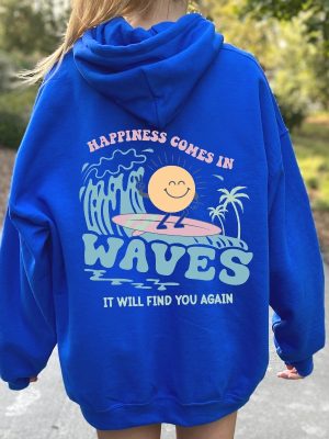 Happiness Comes In Waves Back Hoodie Trendy Sweatshirts For Women Happiness Comes In Waves Shirt Happiness Quotes Shirt New revetee.com 3