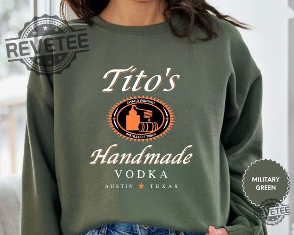 Tito Crewneck Sweatshirt Titos Handmade Vodka Sweatshirt Vodka Alcohol Sweatshirt Titos Fan Gift I Love Vodka Shirt Titos Vodka Logo Shirt Titos Handmade Vodka Shirt New revetee.com 2 1