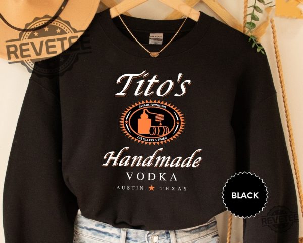 Tito Crewneck Sweatshirt Titos Handmade Vodka Sweatshirt Vodka Alcohol Sweatshirt Titos Fan Gift I Love Vodka Shirt Titos Vodka Logo Shirt Titos Handmade Vodka Shirt New revetee.com 3 1