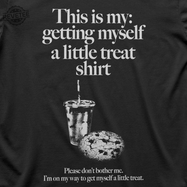 Getting Myself A Little Treat Tshirt This Is My Getting Myself A Little Treat Shirt Unique revetee.com 2