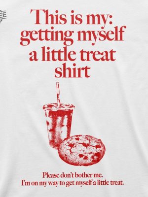 Getting Myself A Little Treat Tshirt This Is My Getting Myself A Little Treat Shirt Unique revetee.com 3