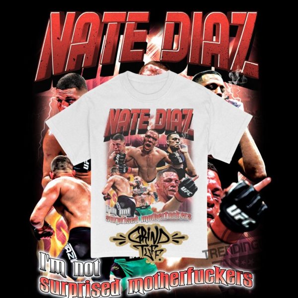 Nate Diaz Shirt Im Not Surprised Motherfuckers Shirt trendingnowe.com 2