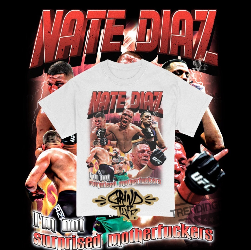 Nate Diaz Shirt Im Not Surprised Motherfuckers Shirt 7 Nate Diaz Shirt Im Not Surprised Motherfuckers Shirt trendingnowe.com 2
