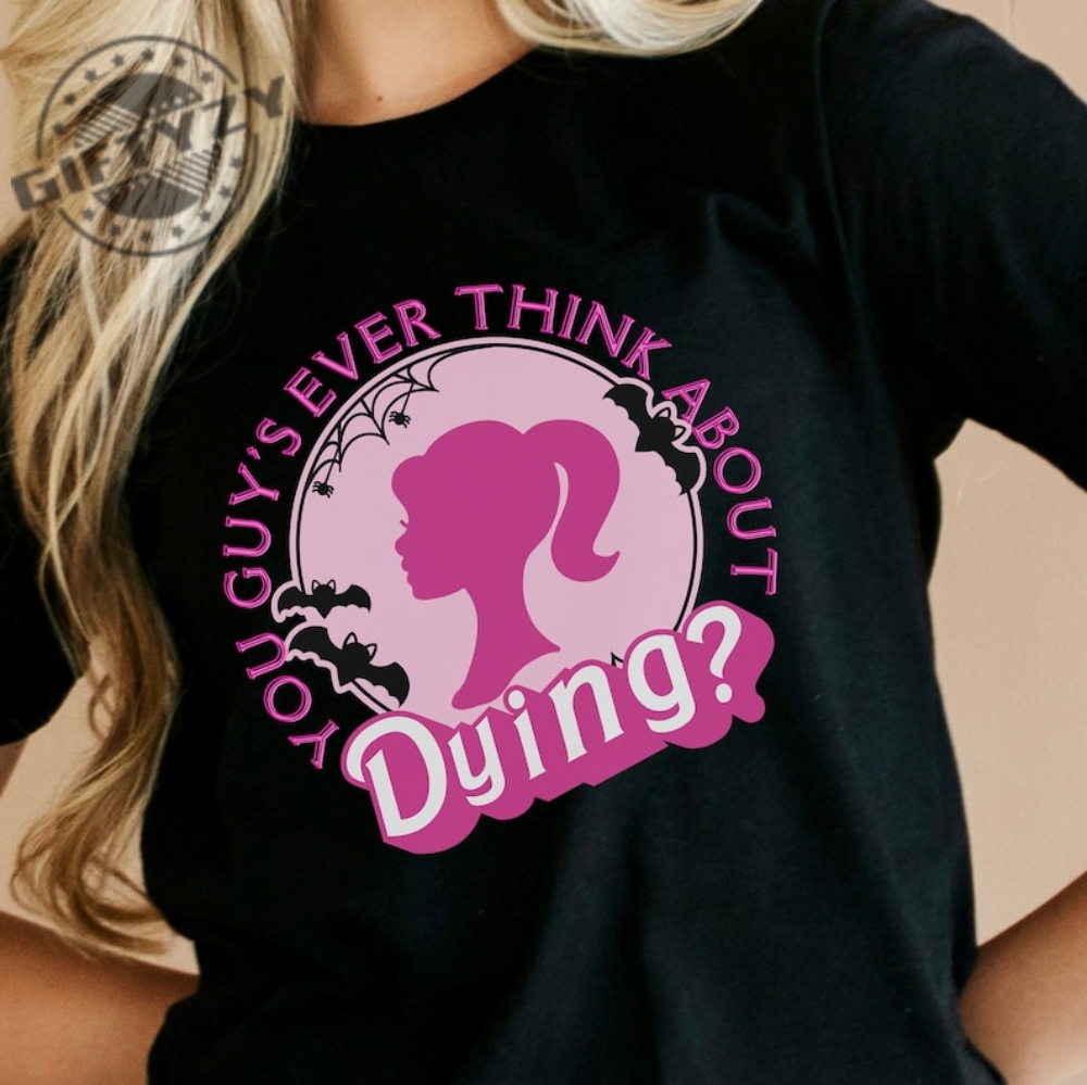 You Guys Ever Think About Dying Barbie Shirt Come On Lets Go Party Barbenheimmer Shirt giftyzy.com 1