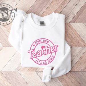 Barbie Teacher Shirt Come On Teachers Shirt Lets Go Teach Back To School Tee Hoodie Sweatshirt giftyzy.com 1