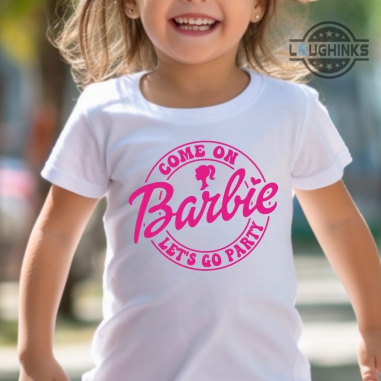 Girls Barbie Tshirt Come On Barbie Lets Go Party Girls Barbie Shirt For Girls Barbie Clothes For