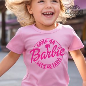 girls barbie tshirt come on barbie lets go party girls barbie shirt for girls barbie clothes for girls kids barbie shirt barbie shirt toddler girl pink barbie shirts laughinks.com 2