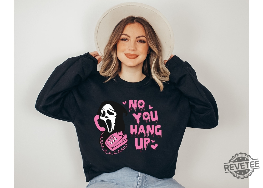 No You Hang Up Sweatshirt Ghostface Valentine Shirt Funny Valentine Shirt Funny Ghostface Sweatshirt No You Hang Up Scream Sweatshirt No You Hang Up Sweatshirt New revetee.com 1