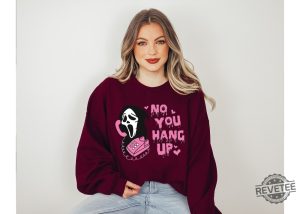 No You Hang Up Sweatshirt Ghostface Valentine Shirt Funny Valentine Shirt Funny Ghostface Sweatshirt No You Hang Up Scream Sweatshirt No You Hang Up Sweatshirt New revetee.com 4