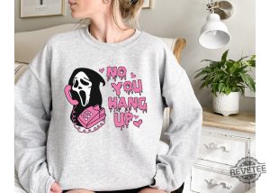 No You Hang Up Sweatshirt Ghostface Valentine Shirt Funny Valentine Shirt Funny Ghostface Sweatshirt No You Hang Up Scream Sweatshirt No You Hang Up Sweatshirt New revetee.com 5