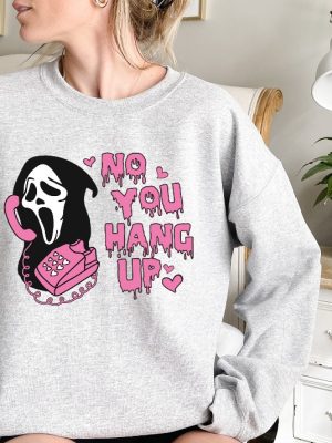 No You Hang Up Sweatshirt Ghostface Valentine Shirt Funny Valentine Shirt Funny Ghostface Sweatshirt No You Hang Up Scream Sweatshirt No You Hang Up Sweatshirt New revetee.com 5