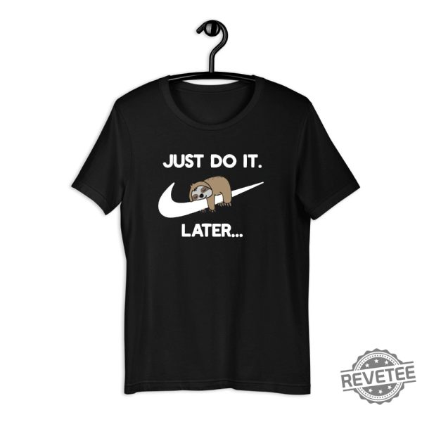 Just Do It Later Sloth Shirt Lazy Sloth Shirt Funny Parody Joke Tee Vintage Novelty Top Men Women Shirt Gift Idea Lazy Animals Shirt New revetee.com 4