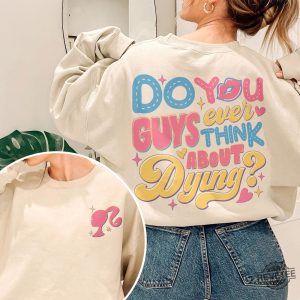 Dying You Guys Ever Think About Dying Shirt Barbie Movie Quotes Shirt Do You Guys Ever Think About Dying Barbie Shirt New revetee.com 3