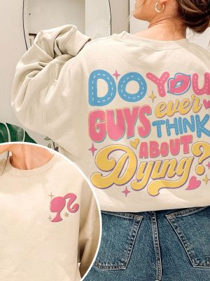 Dying You Guys Ever Think About Dying Shirt Barbie Movie Quotes Shirt Do You Guys Ever Think About Dying Barbie Shirt New revetee.com 3