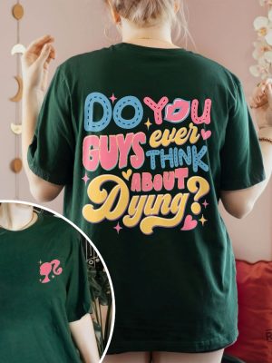 Dying You Guys Ever Think About Dying Shirt Barbie Movie Quotes Shirt Do You Guys Ever Think About Dying Barbie Shirt New revetee.com 6