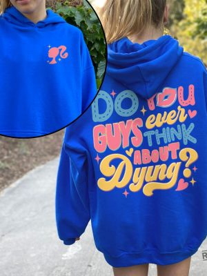 Dying You Guys Ever Think About Dying Shirt Barbie Movie Quotes Shirt Do You Guys Ever Think About Dying Barbie Shirt New revetee.com 7