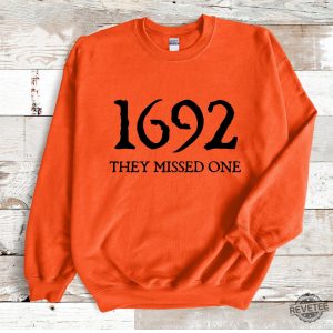 Salem Witch Sweatshirt 1692 They Missed One Halloween Gift Sweater Massachusetts Witch Trials Tee Shirt 1692 Sweatshirt 1692 They Missed One Shirt Salem Sweatshirt New revetee.com 4