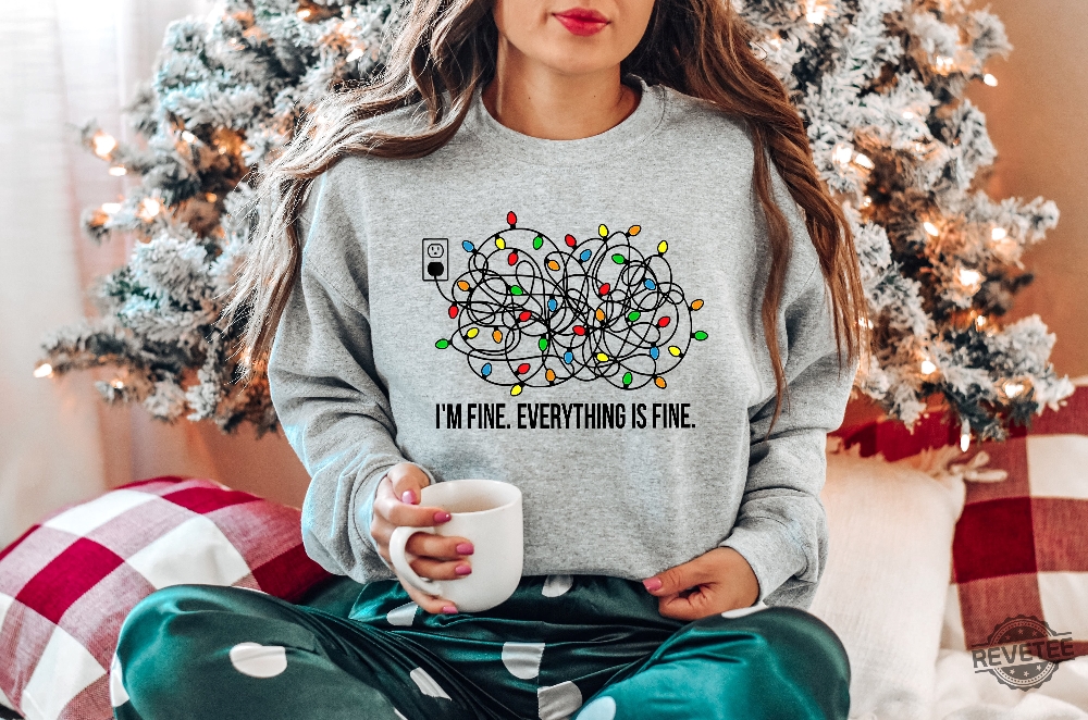 Im Fine Everything Is Fine Sweatshirt Christmas Sweatshirt Sweatshirts Women Christmas Sweatshirt Women Im Fine Its Fine Everything Is Fine Its Fine Im Fine Everything Is Fine Shirt New