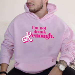 I Am Not Drunk Kenough I Am Kenough Sweatshirt I Am Kenough Hoodie You Are Kenough Barbiheimer I Am Kenough Sweater I Am Kenough Shirt Barbie Barbie Hiemer Barbie Haimer Unique revetee.com 2