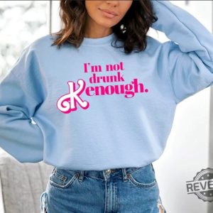 I Am Not Drunk Kenough I Am Kenough Sweatshirt I Am Kenough Hoodie You Are Kenough Barbiheimer I Am Kenough Sweater I Am Kenough Shirt Barbie Barbie Hiemer Barbie Haimer Unique revetee.com 3