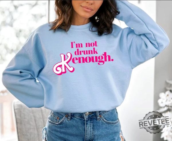 I Am Not Drunk Kenough I Am Kenough Sweatshirt I Am Kenough Hoodie You Are Kenough Barbiheimer I Am Kenough Sweater I Am Kenough Shirt Barbie Barbie Hiemer Barbie Haimer Unique revetee.com 3