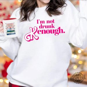 I Am Not Drunk Kenough I Am Kenough Sweatshirt I Am Kenough Hoodie You Are Kenough Barbiheimer I Am Kenough Sweater I Am Kenough Shirt Barbie Barbie Hiemer Barbie Haimer Unique revetee.com 5