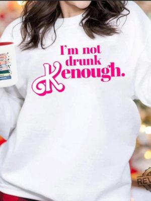 I Am Not Drunk Kenough I Am Kenough Sweatshirt I Am Kenough Hoodie You Are Kenough Barbiheimer I Am Kenough Sweater I Am Kenough Shirt Barbie Barbie Hiemer Barbie Haimer Unique revetee.com 5