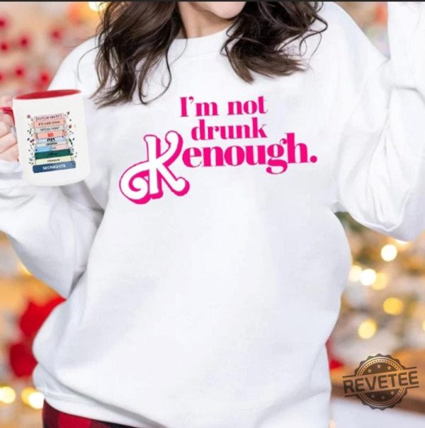 I Am Not Drunk Kenough I Am Kenough Sweatshirt I Am Kenough Hoodie You Are Kenough Barbiheimer I Am Kenough Sweater I Am Kenough Shirt Barbie Barbie Hiemer Barbie Haimer Unique revetee.com 5