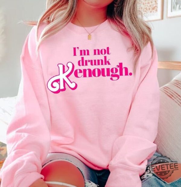 I Am Not Drunk Kenough I Am Kenough Sweatshirt I Am Kenough Hoodie You Are Kenough Barbiheimer I Am Kenough Sweater I Am Kenough Shirt Barbie Barbie Hiemer Barbie Haimer Unique revetee.com 7