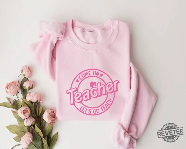 Barbie Teacher Shirt Come On Teachers Shirt Lets Go Teach Back To School Shirt Barbiheimer I Am Kenough Sweater I Am Kenough Shirt Barbie Barbie Hiemer Barbie Haimer New revetee.com 2