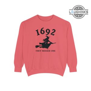 1692 they missed one tshirt 1692 sweatshirt 1692 they missed one sweatshirt 1692 salem witch trials clothing 1692 they missed one hoodie laughinks.com 1