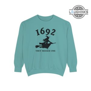 1692 they missed one tshirt 1692 sweatshirt 1692 they missed one sweatshirt 1692 salem witch trials clothing 1692 they missed one hoodie laughinks.com 9