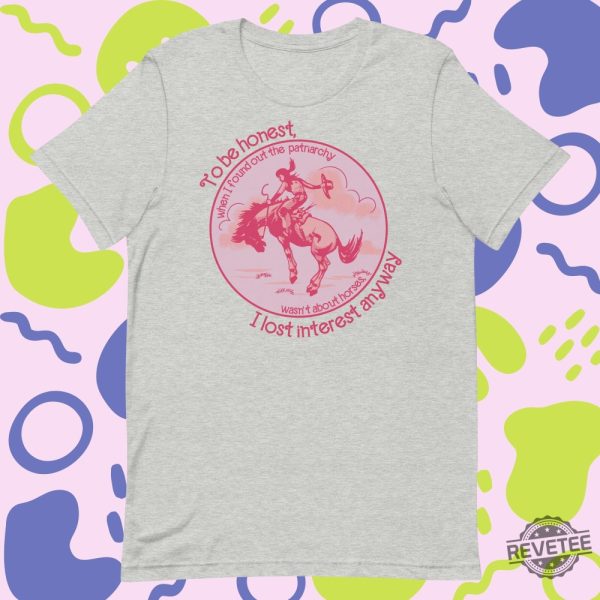 Barbie Patriarchy Horse Shirt Patriarchy Wasnt About Horses I Lost Interest Ken Patriarchy Horses Quote Mojo Dojo Casa House I Lost Interest In The Patriarchy Ken Patriarchy Horses Shirt New revetee.com 3