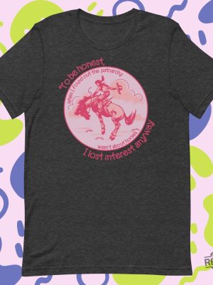 Barbie Patriarchy Horse Shirt Patriarchy Wasnt About Horses I Lost Interest Ken Patriarchy Horses Quote Mojo Dojo Casa House I Lost Interest In The Patriarchy Ken Patriarchy Horses Shirt New revetee.com 4