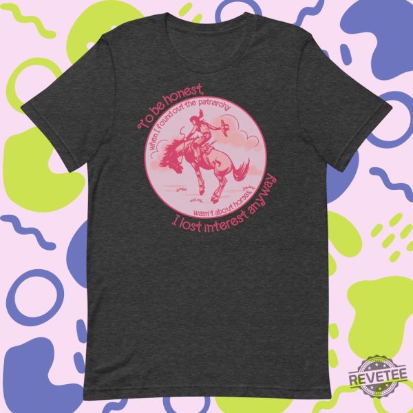 Barbie Patriarchy Horse Shirt Patriarchy Wasnt About Horses I Lost Interest Ken Patriarchy Horses Quote Mojo Dojo Casa House I Lost Interest In The Patriarchy Ken Patriarchy Horses Shirt New revetee.com 4