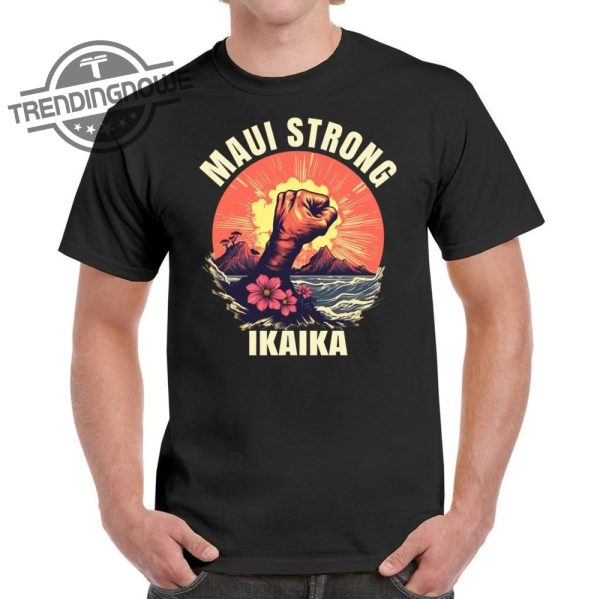 Maui Strong Shirt Hawaii Strong Shirt Ikaika Wildfire Support Maui T Shirt Hawaii Fires Shirt trendingnowe.com 1 1