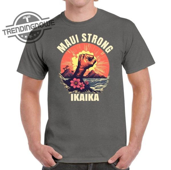 Maui Strong Shirt Hawaii Strong Shirt Ikaika Wildfire Support Maui T Shirt Hawaii Fires Shirt trendingnowe.com 2