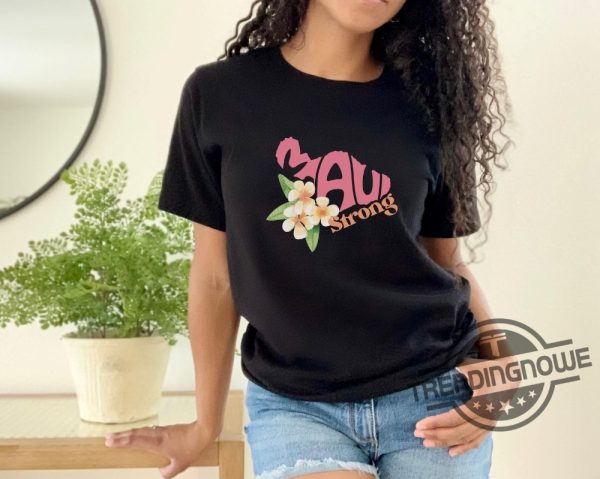 Maui Strong Shirt Hurricane Dora Relief Hawaii Shirt Lahaina Maui Shirt Maui Wildfires trendingnowe.com 4