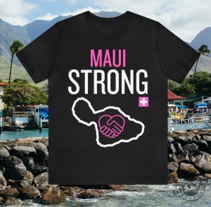 Maui Strong Shirt Hawaii Fire Relief Disaster Relief Lahaina Fires Maui Strong Tee Hoodie Sweatshirt giftyzy.com 4