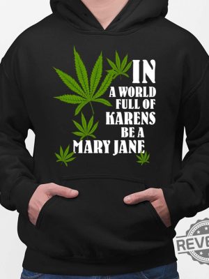 Weed In A World Full Of Karens Be A Mary Jane Shirt Hoodie In A World Full Of Karens Be A Beth New revetee.com 2