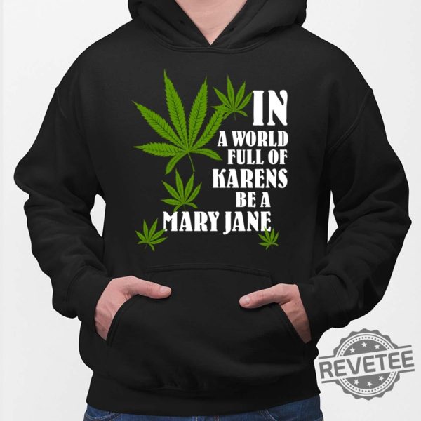 Weed In A World Full Of Karens Be A Mary Jane Shirt Hoodie In A World Full Of Karens Be A Beth New revetee.com 2