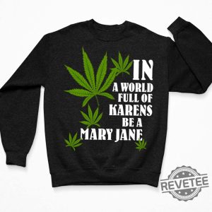 Weed In A World Full Of Karens Be A Mary Jane Shirt Hoodie In A World Full Of Karens Be A Beth New revetee.com 3