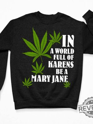 Weed In A World Full Of Karens Be A Mary Jane Shirt Hoodie In A World Full Of Karens Be A Beth New revetee.com 3