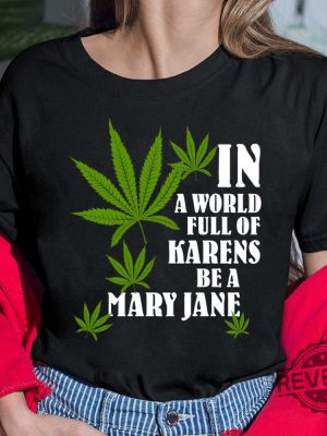 Weed In A World Full Of Karens Be A Mary Jane Shirt Hoodie In A World Full Of Karens Be A Beth New revetee.com 4