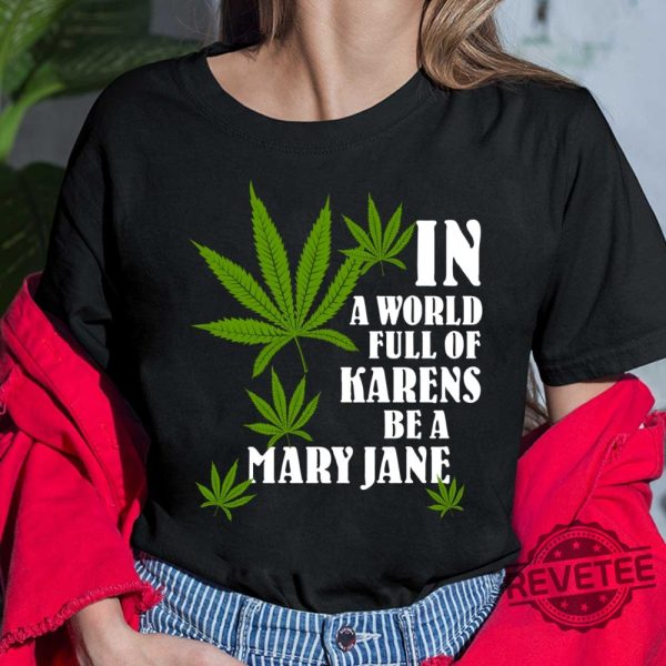 Weed In A World Full Of Karens Be A Mary Jane Shirt Hoodie In A World Full Of Karens Be A Beth New revetee.com 4