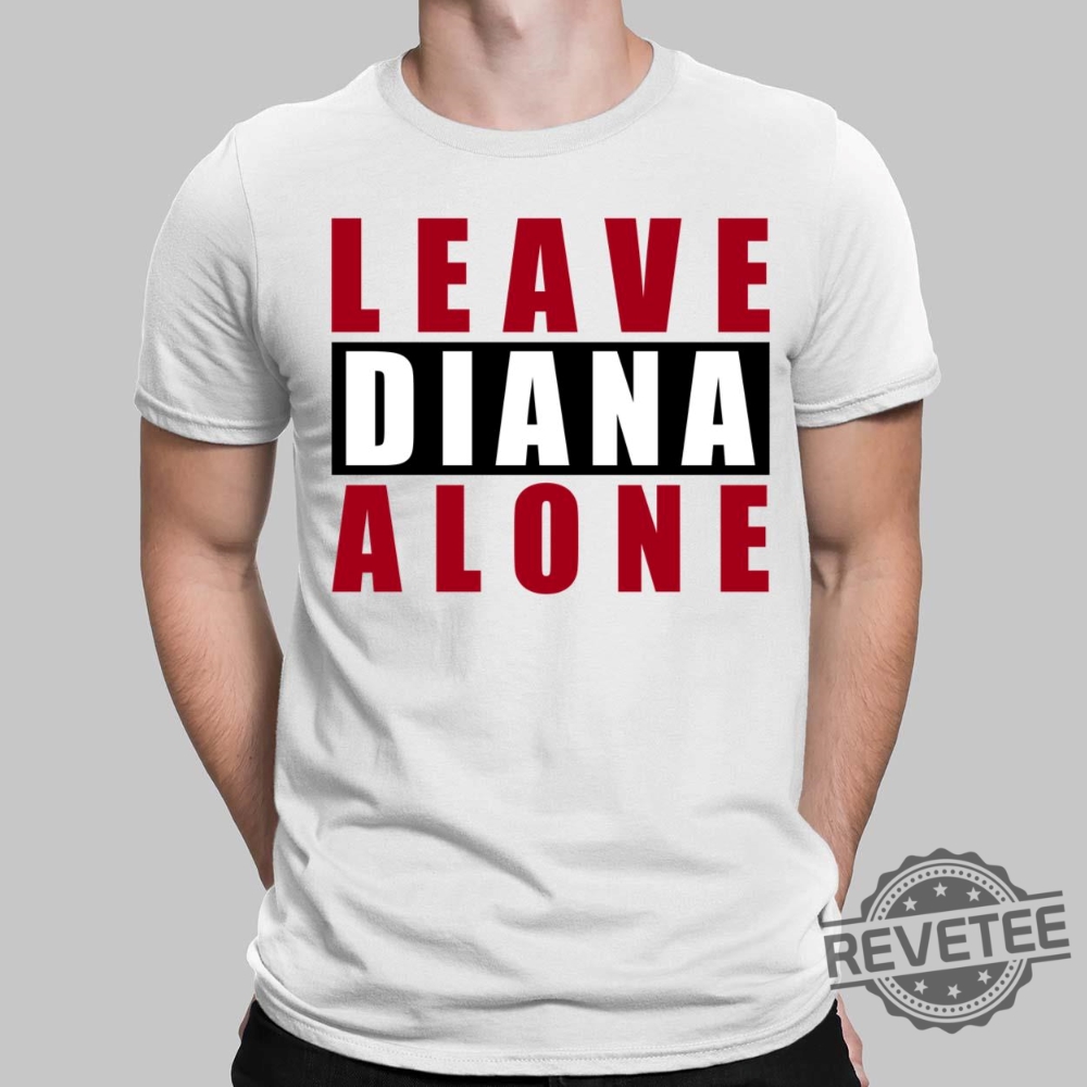 Leave Diana Alone Shirt Hoodie Women Tee Sweatshirt New