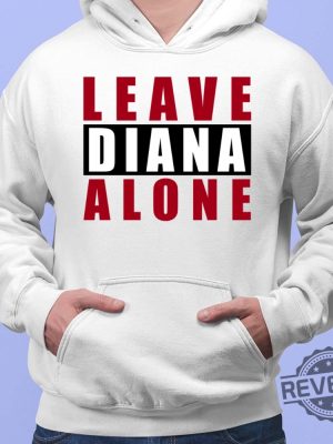 Leave Diana Alone Shirt Hoodie Women Tee Sweatshirt New revetee.com 2