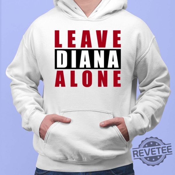 Leave Diana Alone Shirt Hoodie Women Tee Sweatshirt New revetee.com 2